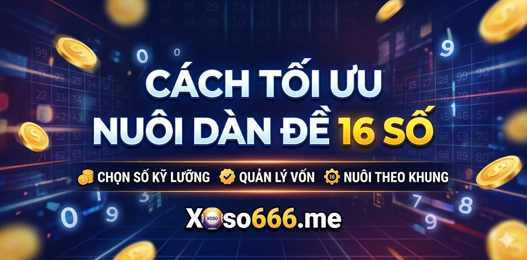 Nuôi dàn đề 16 số khung 3 ngày