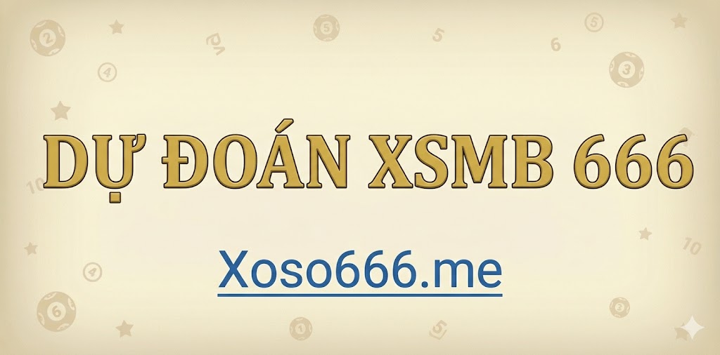 Dự đoán XSMB 666