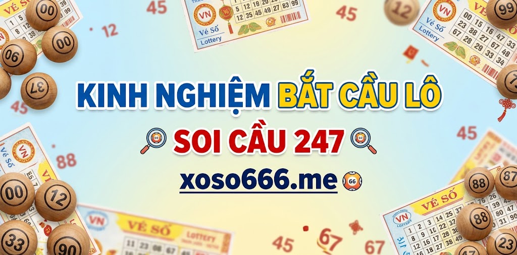 Kinh nghiệm bắt cầu lô soi cầu 247 từ cao thủ